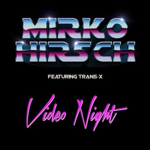 Mirko Hirsch feat. Trans X - Video Night (Maxi-Single) 2015
