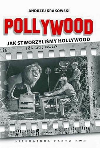 Andrzej Krakowski - Pollywood. Jak stworzyliśmy Hollywood Andrzej Krakowski - Pollywood. Jak stworzyliśmy Hollywood